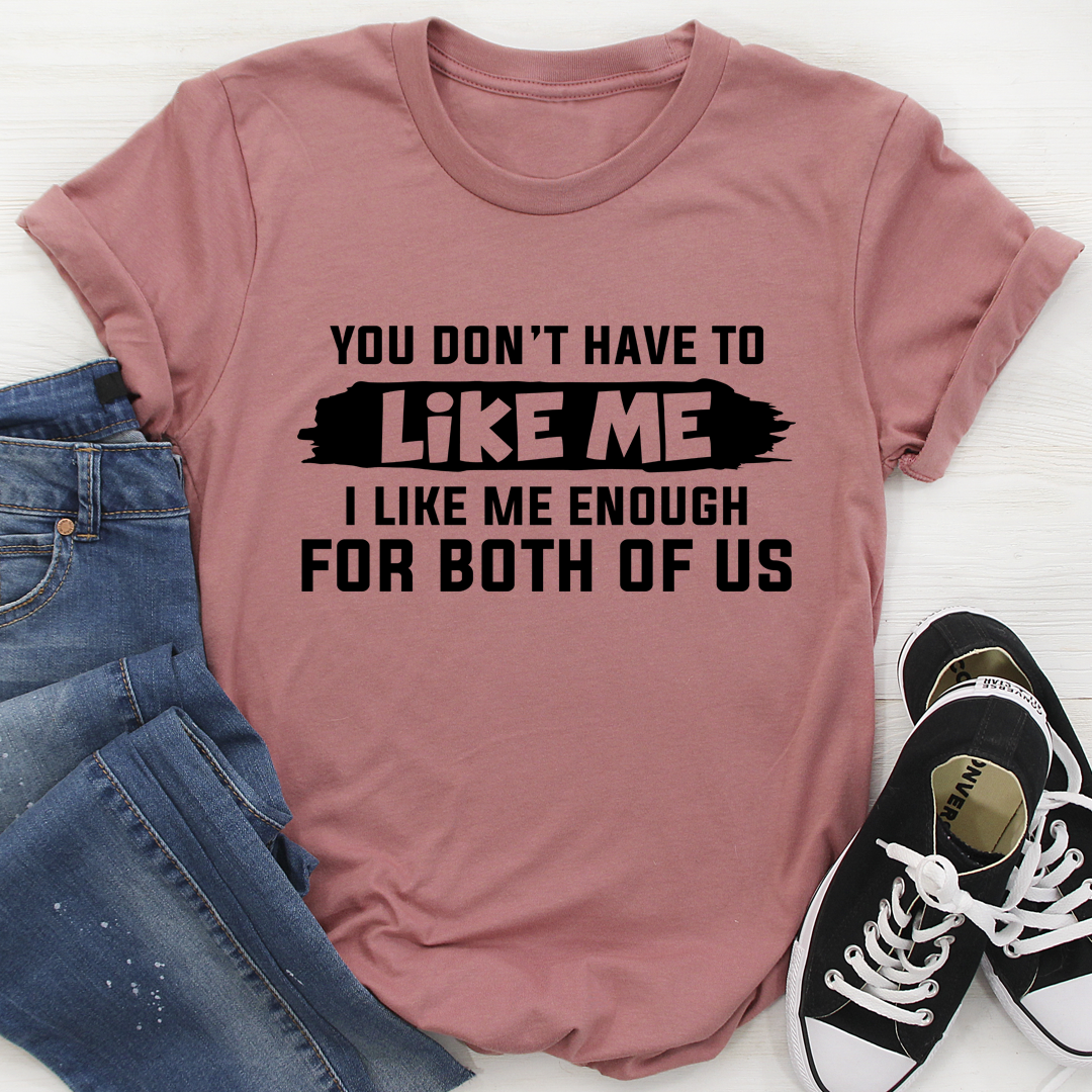 You Don't Have to Like Me T-Shirt-2