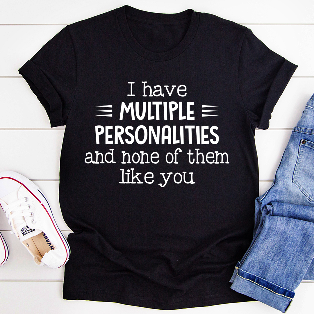 I Have Multiple Personalities T-Shirt-1