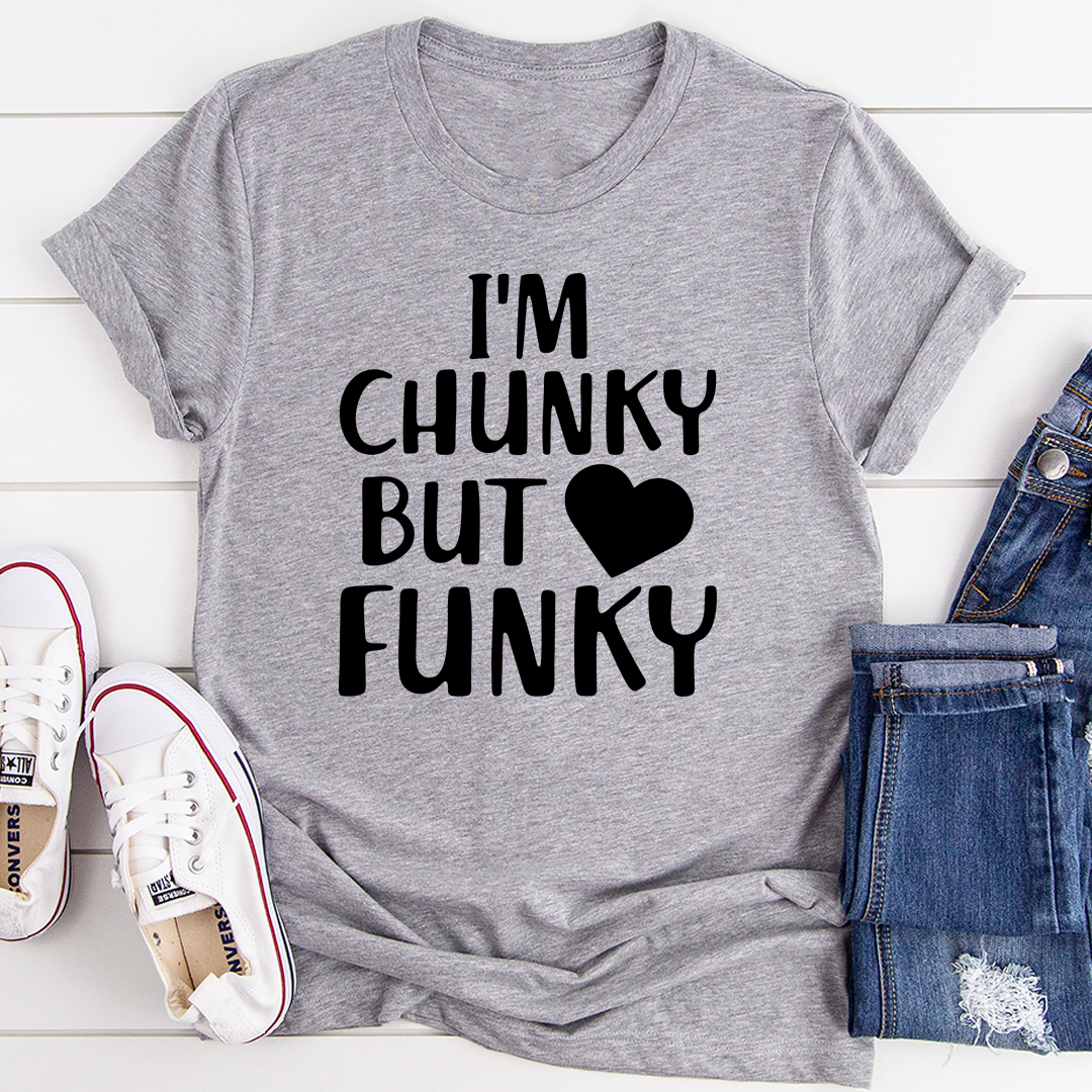 I'm Chunky But Funky T-Shirt-1