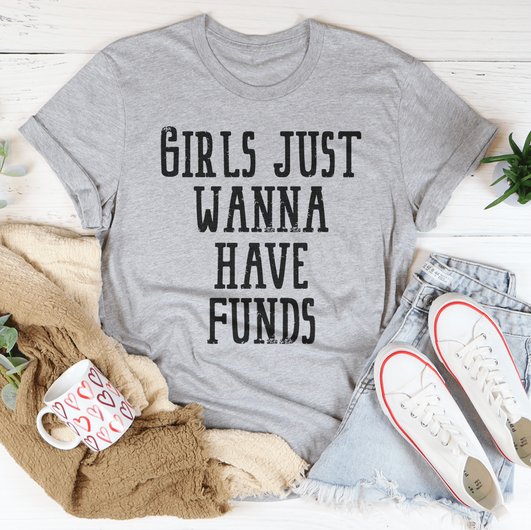 Girls Just Wanna Have Funds Tee-1