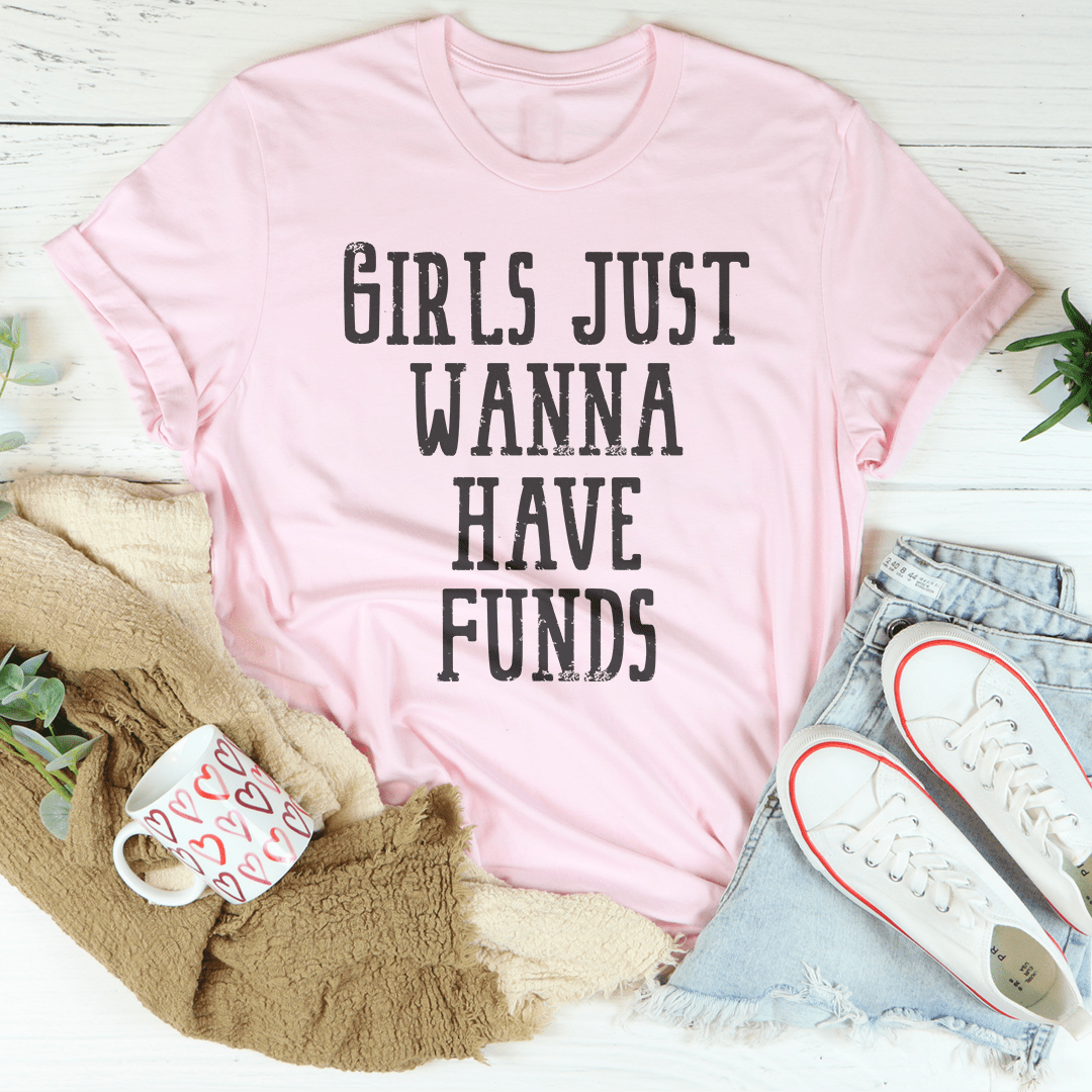 Girls Just Wanna Have Funds Tee-3