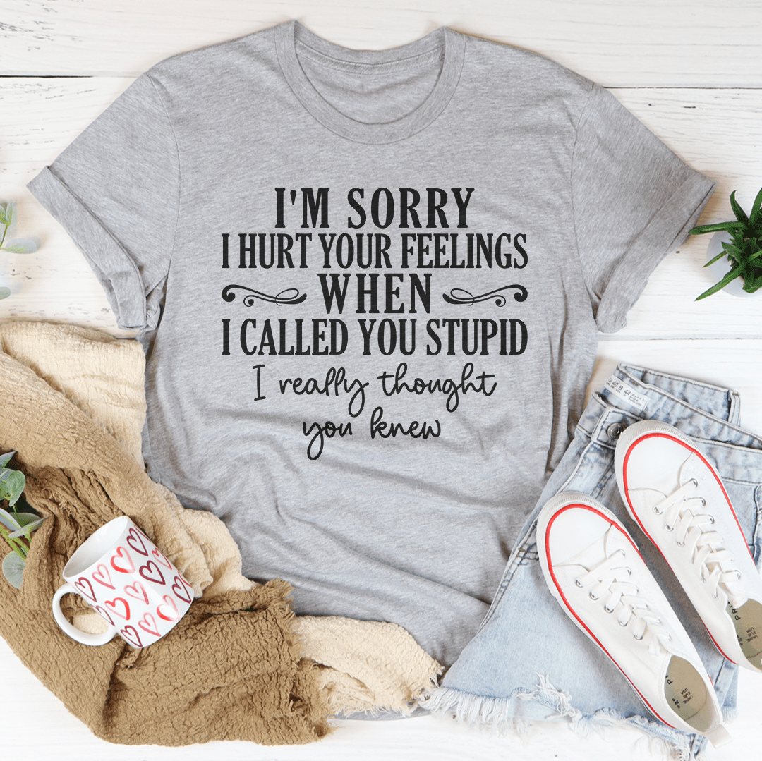 I'm Sorry I Hurt Your Feelings T-Shirt-3