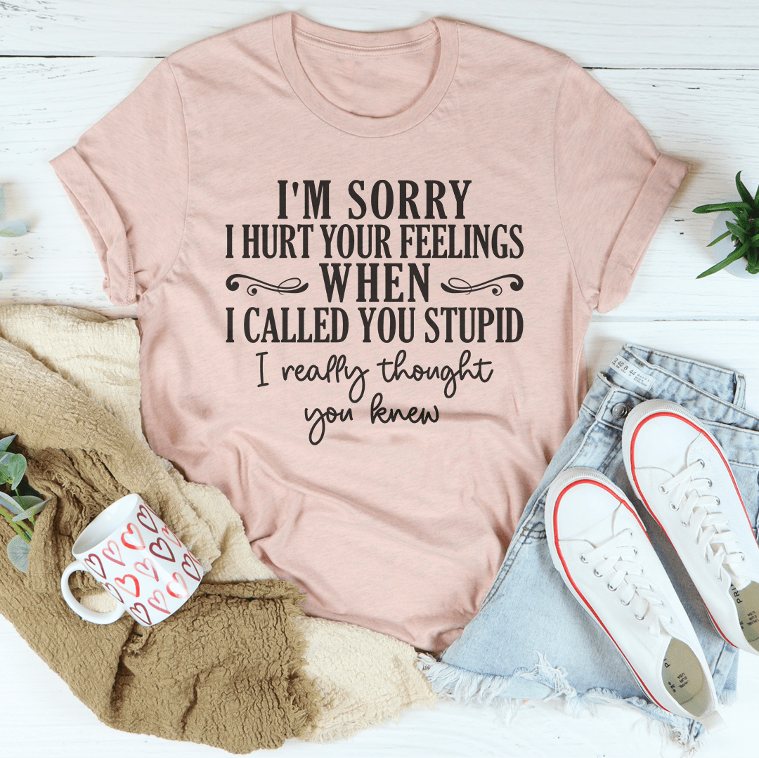 I'm Sorry I Hurt Your Feelings T-Shirt-1