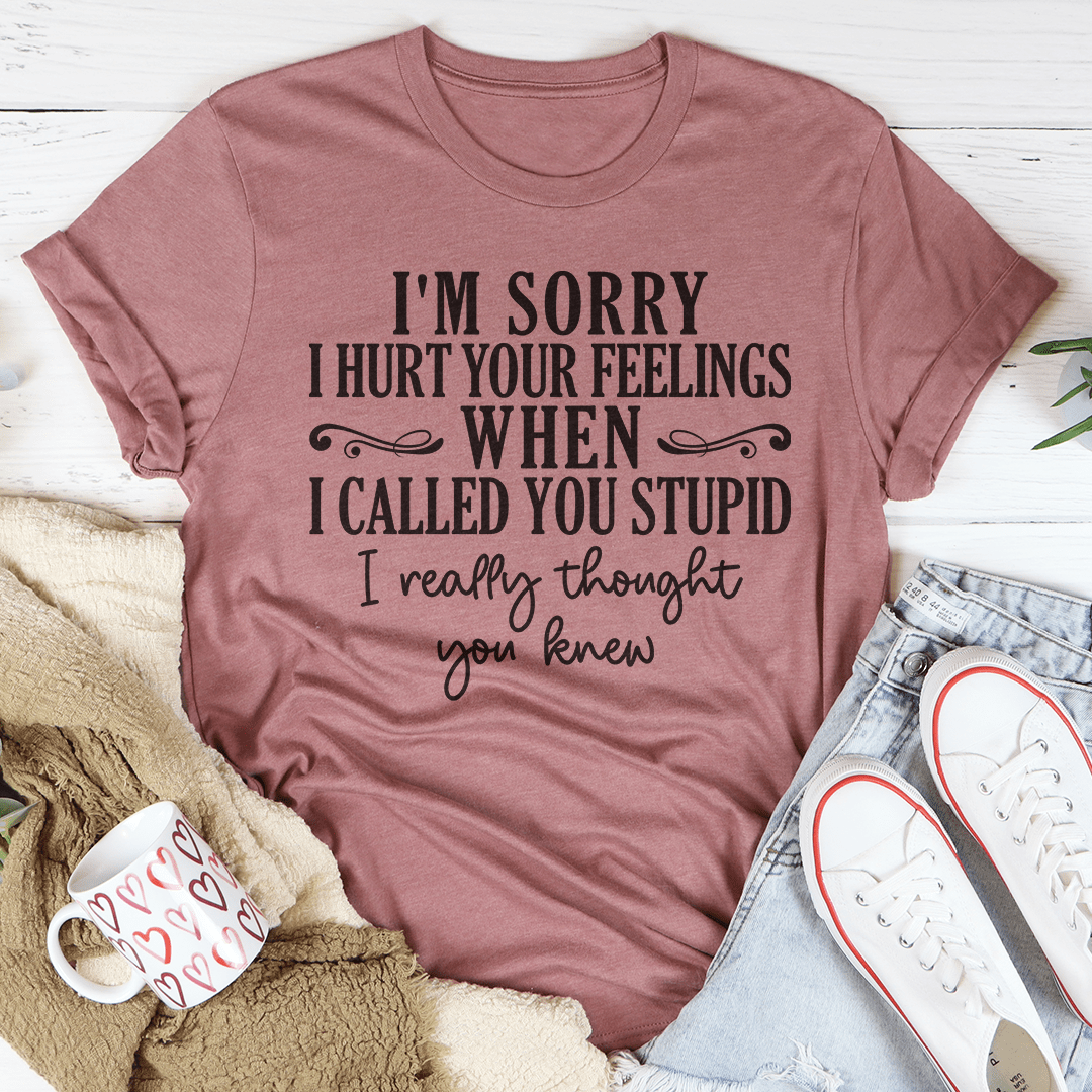 I'm Sorry I Hurt Your Feelings T-Shirt-0