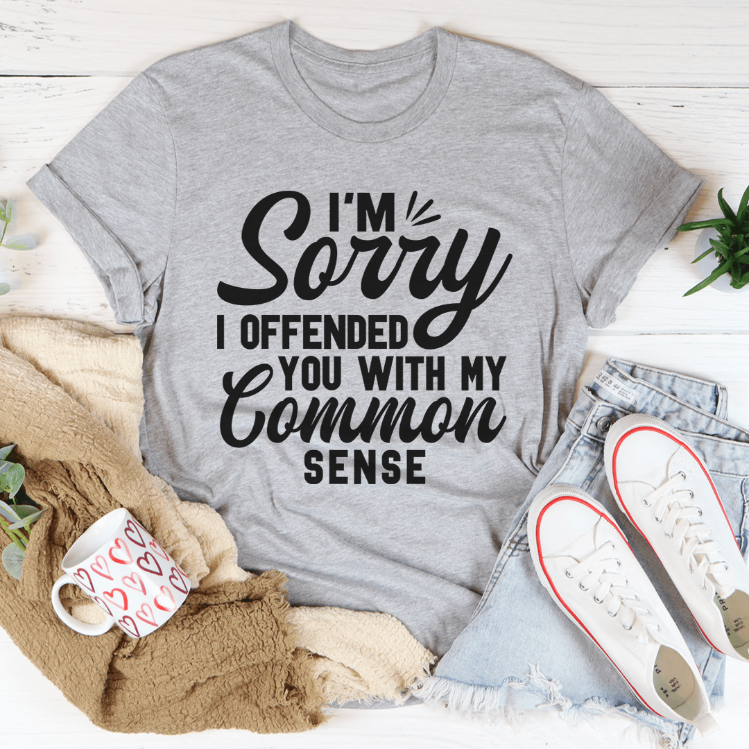 I'm Sorry I Offended You With My Common Sense Tee-1