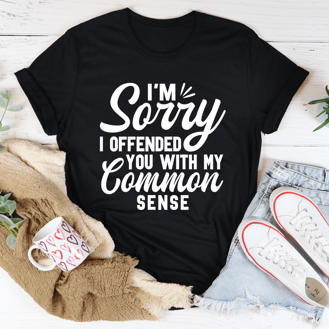 I'm Sorry I Offended You With My Common Sense Tee-2