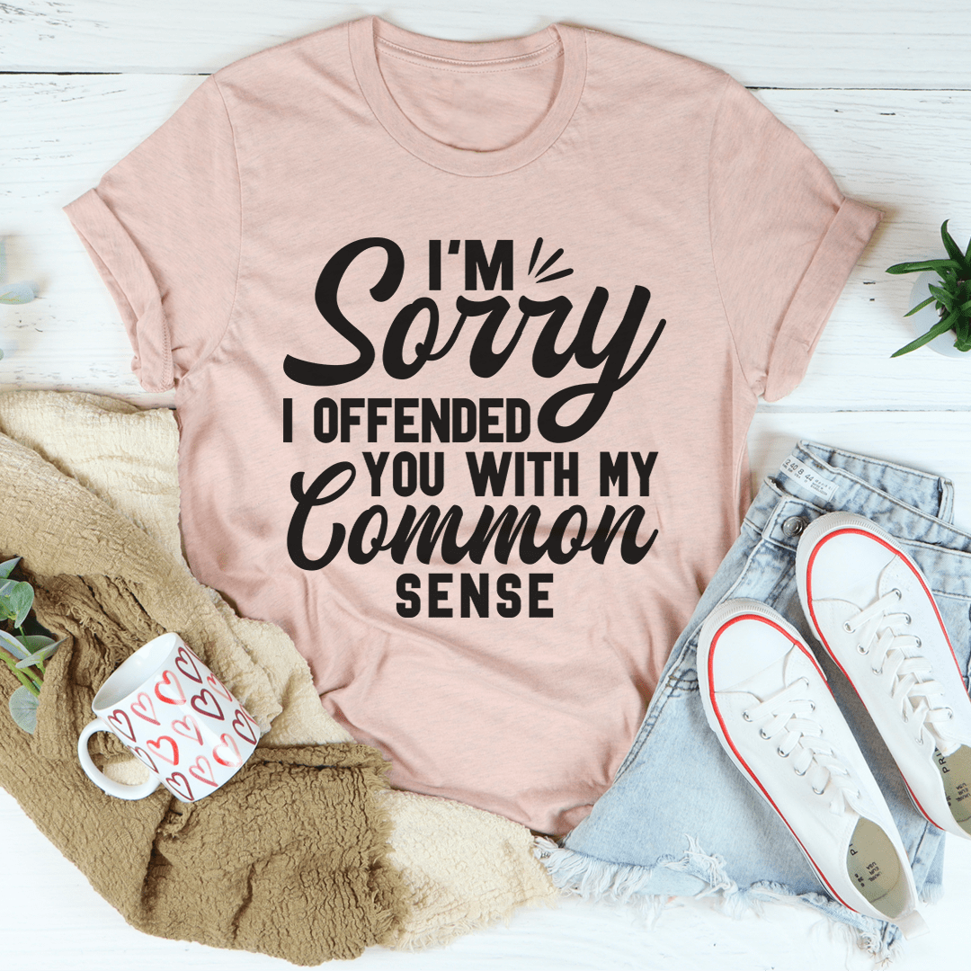I'm Sorry I Offended You With My Common Sense Tee-3
