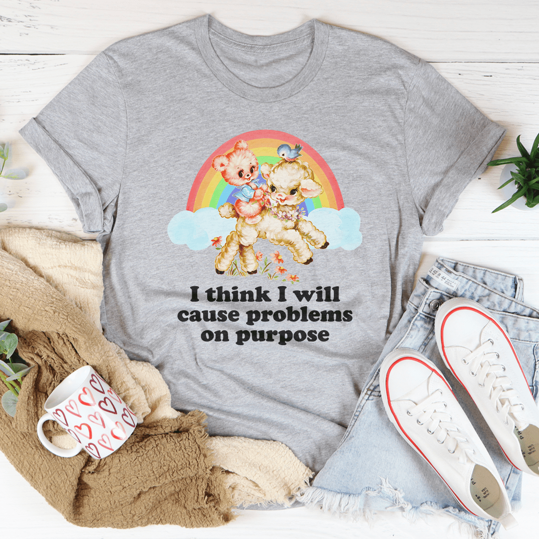 I Think I Will Cause Problems On Purpose Tee-2