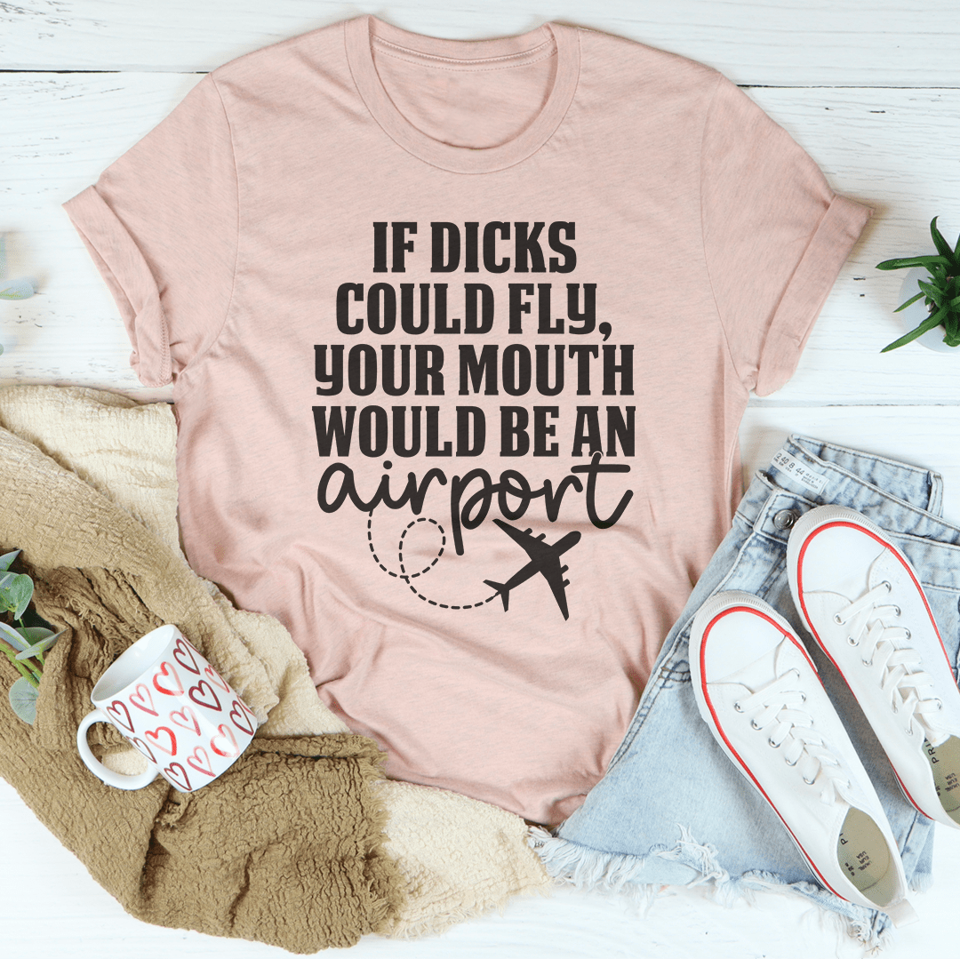 If D* Could Fly Your Mouth Would Be An Airport Tee-2