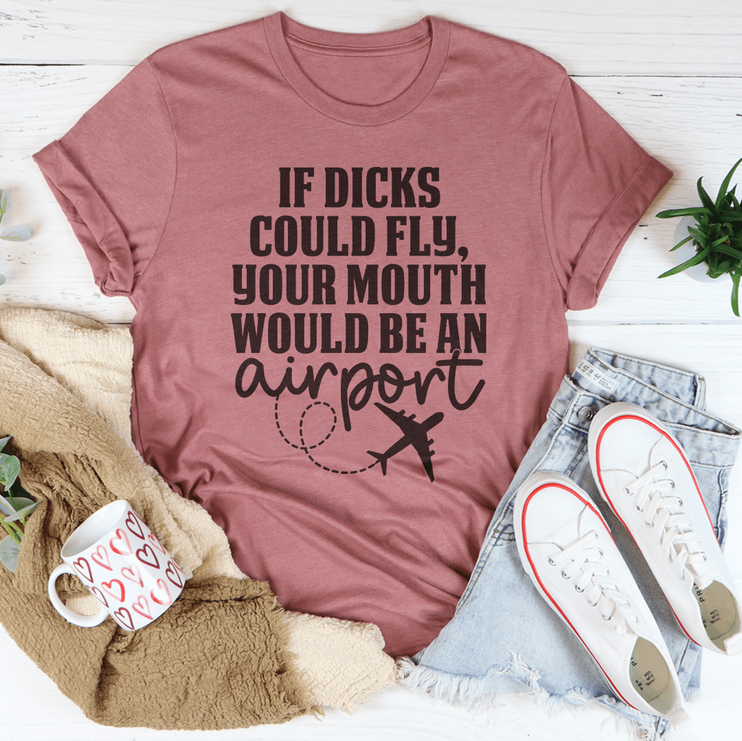 If D* Could Fly Your Mouth Would Be An Airport Tee-1