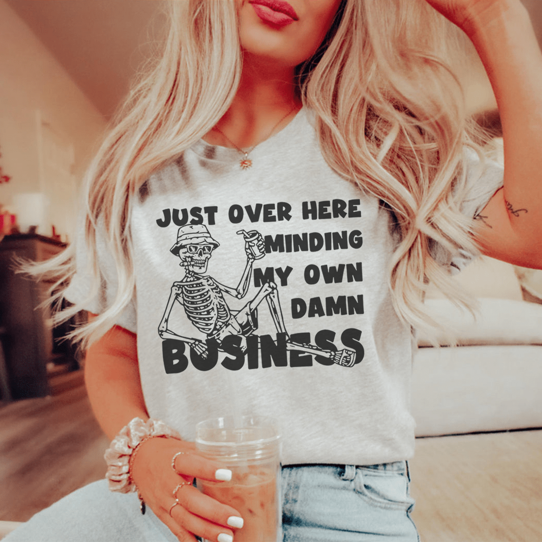 Just Over Here Minding My Own Damn Business Tee-0
