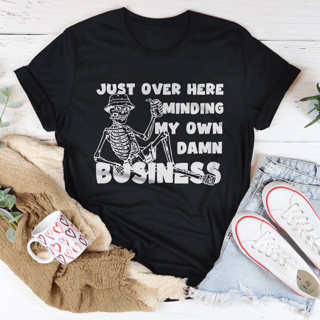 Just Over Here Minding My Own Damn Business Tee-1