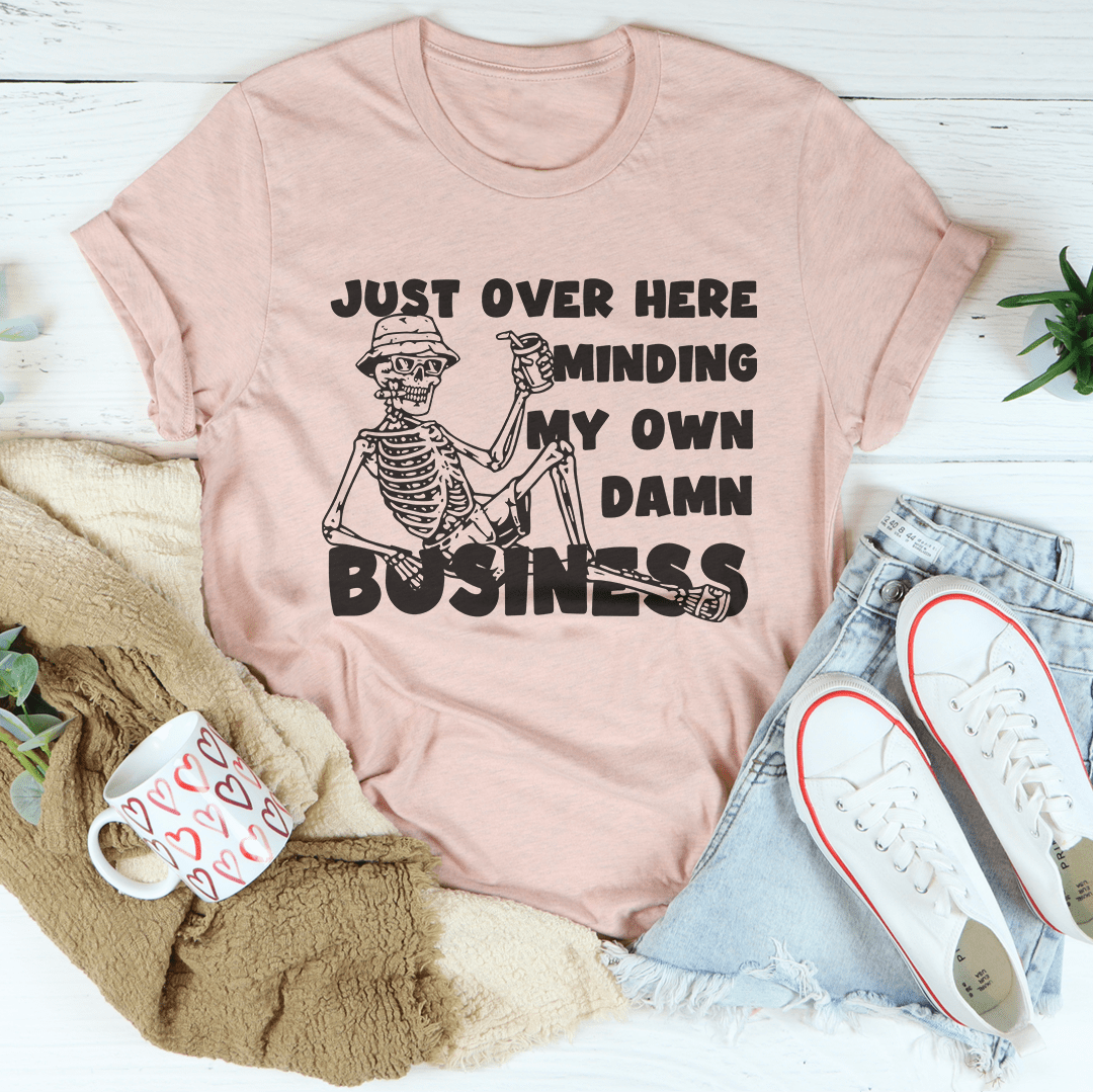 Just Over Here Minding My Own Damn Business Tee-2