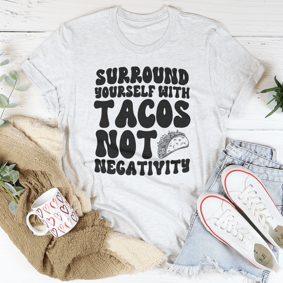 Surround Yourself With Tacos Not Negativity Tee-3