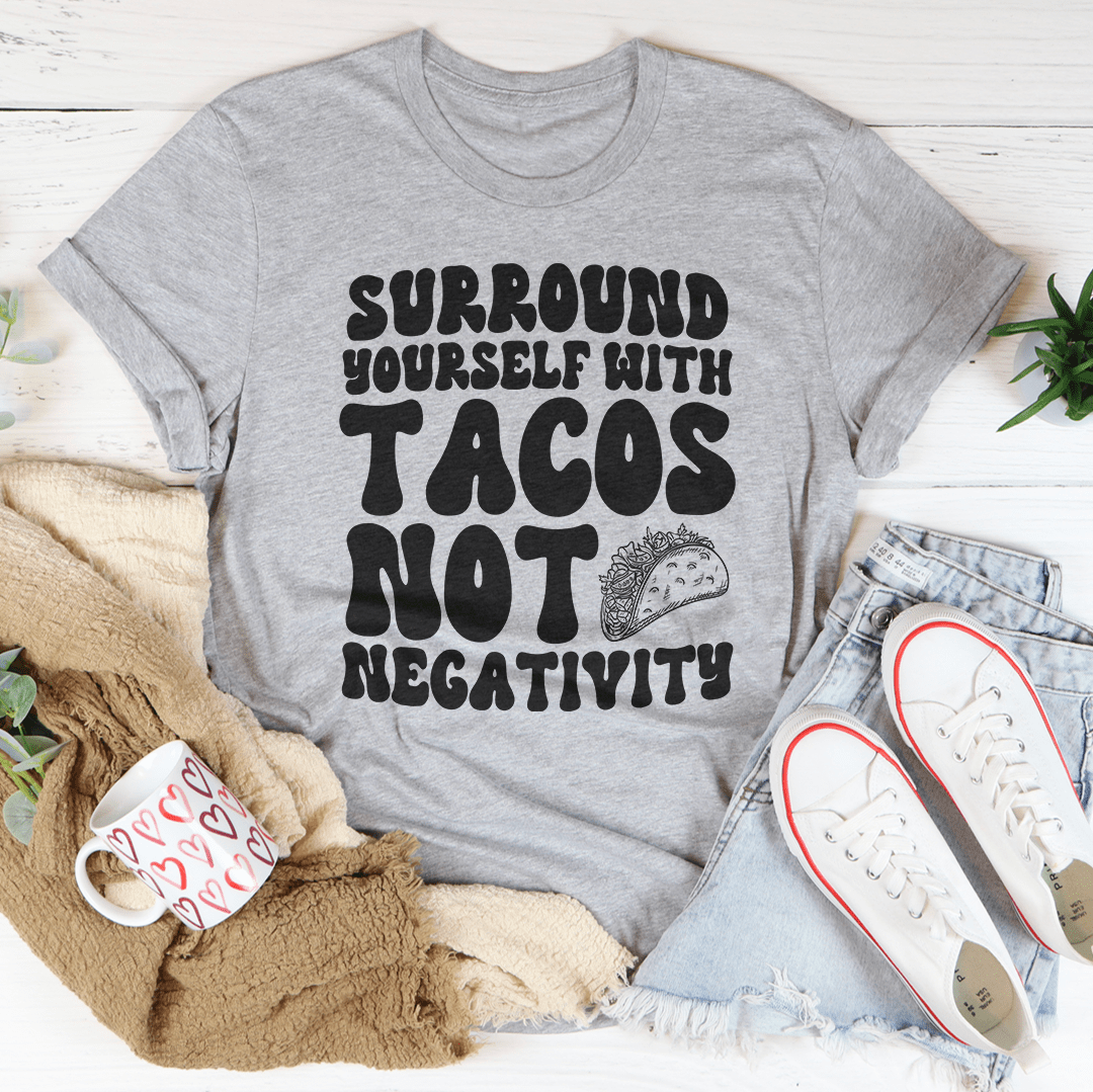 Surround Yourself With Tacos Not Negativity Tee-2