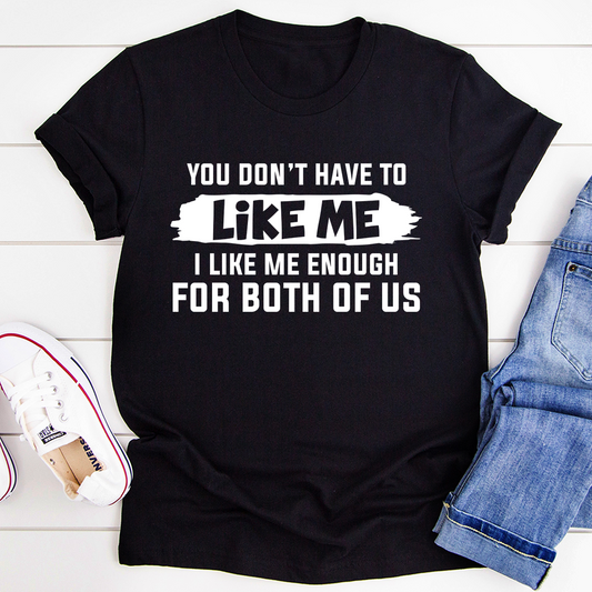 You Don't Have to Like Me T-Shirt-0