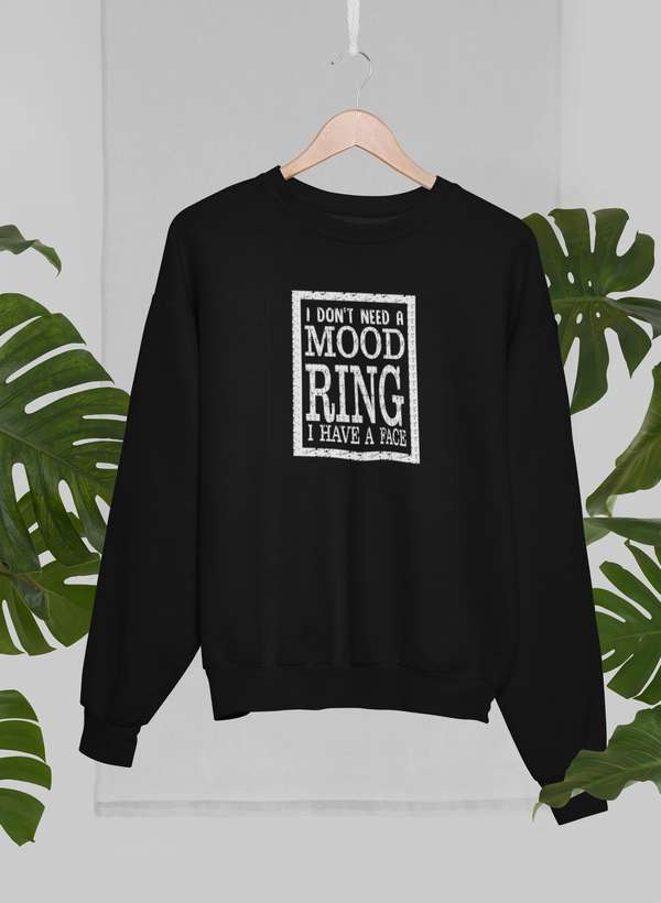 I Don't Need A Mood Ring Sweat Shirt-1
