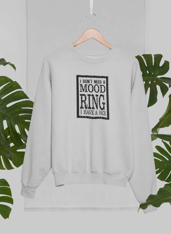 I Don't Need A Mood Ring Sweat Shirt-2