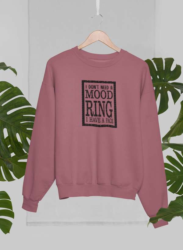 I Don't Need A Mood Ring Sweat Shirt-3