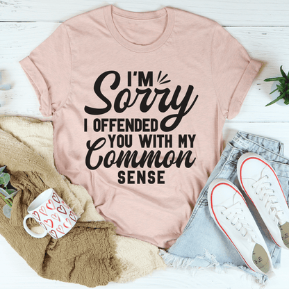 I'm Sorry I Offended You With My Common Sense Tee-3