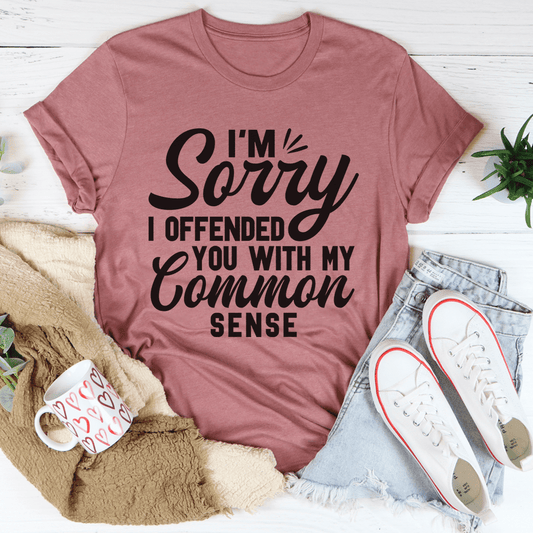 I'm Sorry I Offended You With My Common Sense Tee-0