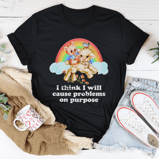 I Think I Will Cause Problems On Purpose Tee-0