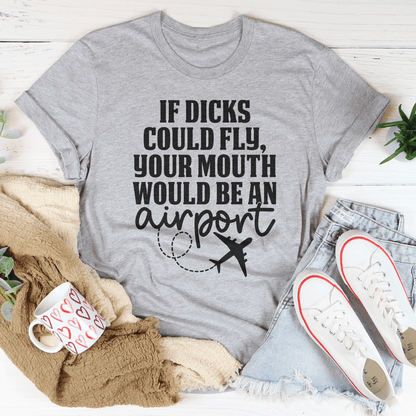 If D* Could Fly Your Mouth Would Be An Airport Tee-3
