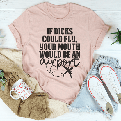 If D* Could Fly Your Mouth Would Be An Airport Tee-2