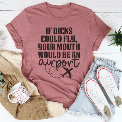 If D* Could Fly Your Mouth Would Be An Airport Tee-1