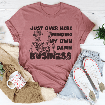 Just Over Here Minding My Own Damn Business Tee-3