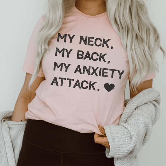 My Neck My Back My Anxiety Attack T-Shirt-0