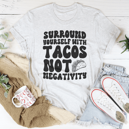 Surround Yourself With Tacos Not Negativity Tee-3