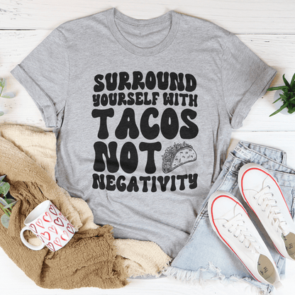 Surround Yourself With Tacos Not Negativity Tee-2