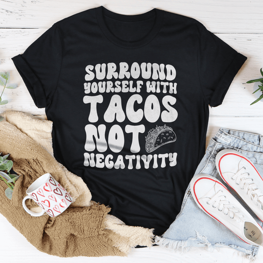 Surround Yourself With Tacos Not Negativity Tee-0