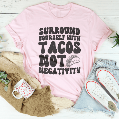 Surround Yourself With Tacos Not Negativity Tee-1